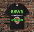 BBWS Are My Kryptonite T-Shirt — Funny Bold Graphic Tee for BBW Fans