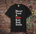 "Never Trust A BBW Butt And Smile" T shirt Bold Text Graphic Tee