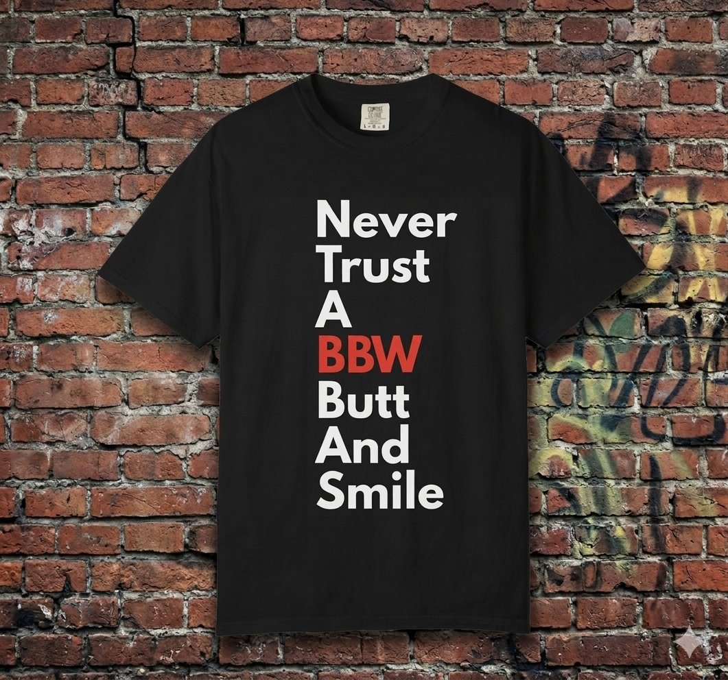 "Never Trust A BBW Butt And Smile" T shirt Bold Text Graphic Tee