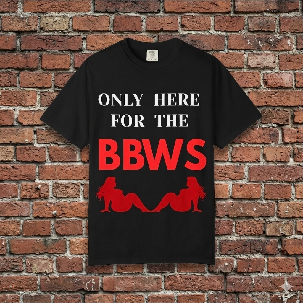 Only Here for the BBWS T-Shirt – "Only Here for the BBWs" Graphic Tee