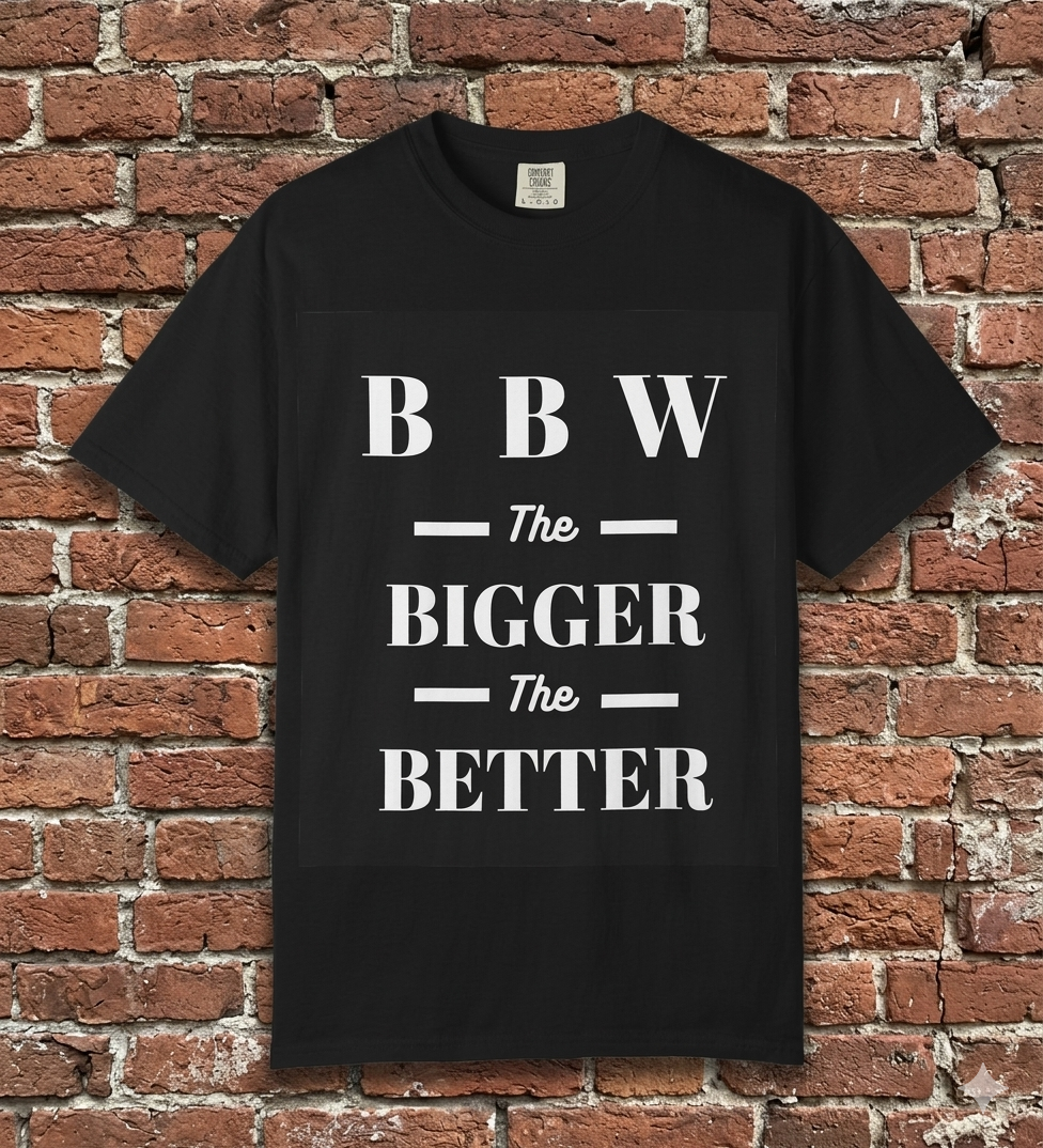 BBW 'The Bigger The Better' T-Shirt