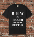 BBW 'The Bigger The Better' T-Shirt