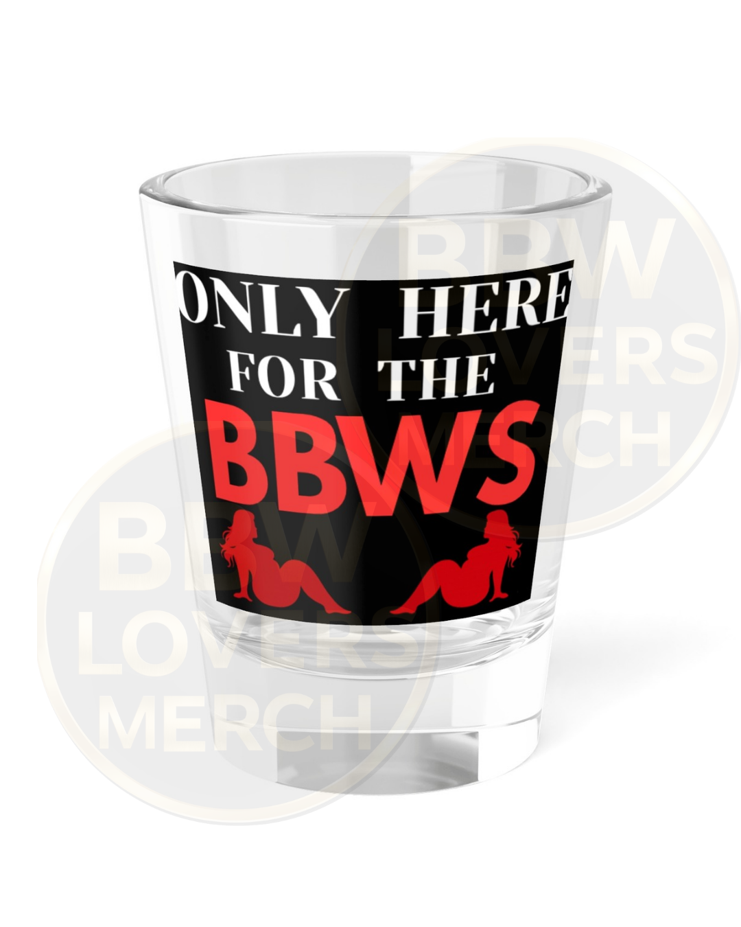 Shot Glass – "Only Here For The BBWs" Novelty Party Shooter