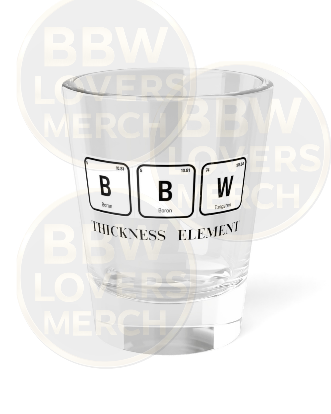 Thick Element Shot Glass — "BBW: Thickness Element" Novelty 1.5oz Chemistry-Style Shooter