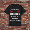 Thicker Than Frozen Peanut Butter — "I Like My Women Thicker Than Frozen Peanut Butter" Funny Graphic Tee