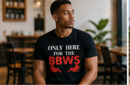Only Here for the BBWS T-Shirt – "Only Here for the BBWs" Graphic Tee