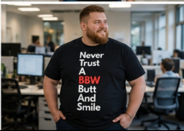 "Never Trust A BBW Butt And Smile" T shirt Bold Text Graphic Tee